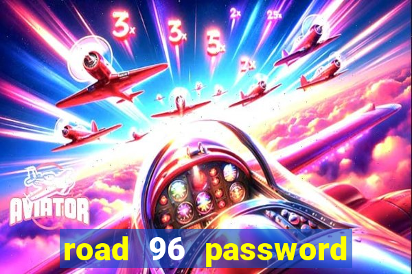 road 96 password happy taxi